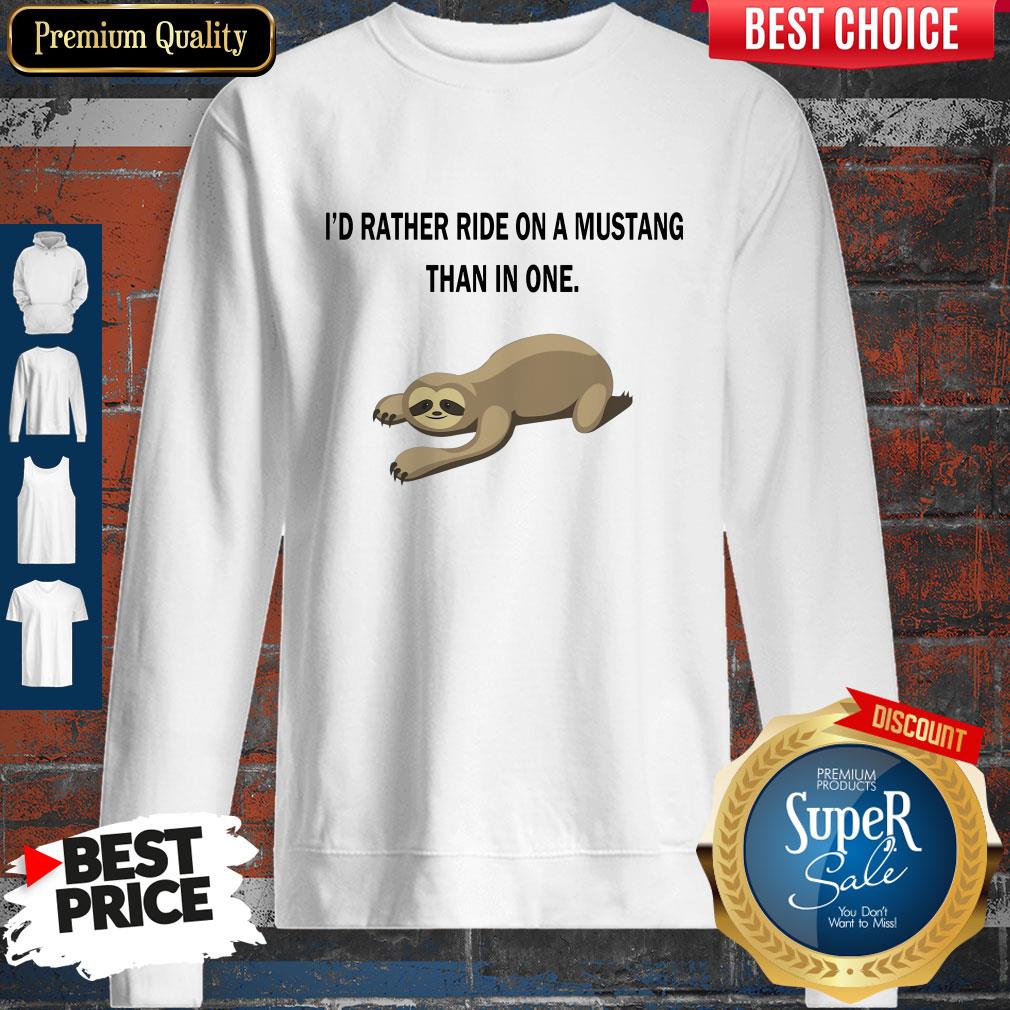 Top Sloth I’d Rather Ride On A Mustang Than In One Shirt