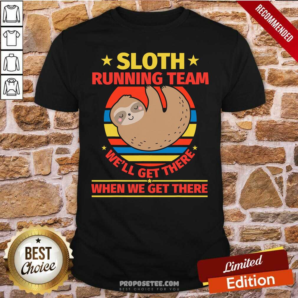 Top Sloth Running Team We’ll Get There When We Get There Vintage Shirt