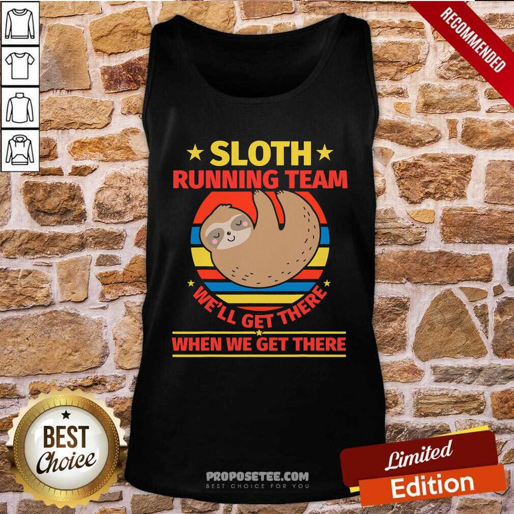 Top Sloth Running Team We’ll Get There When We Get There Vintage Shirt