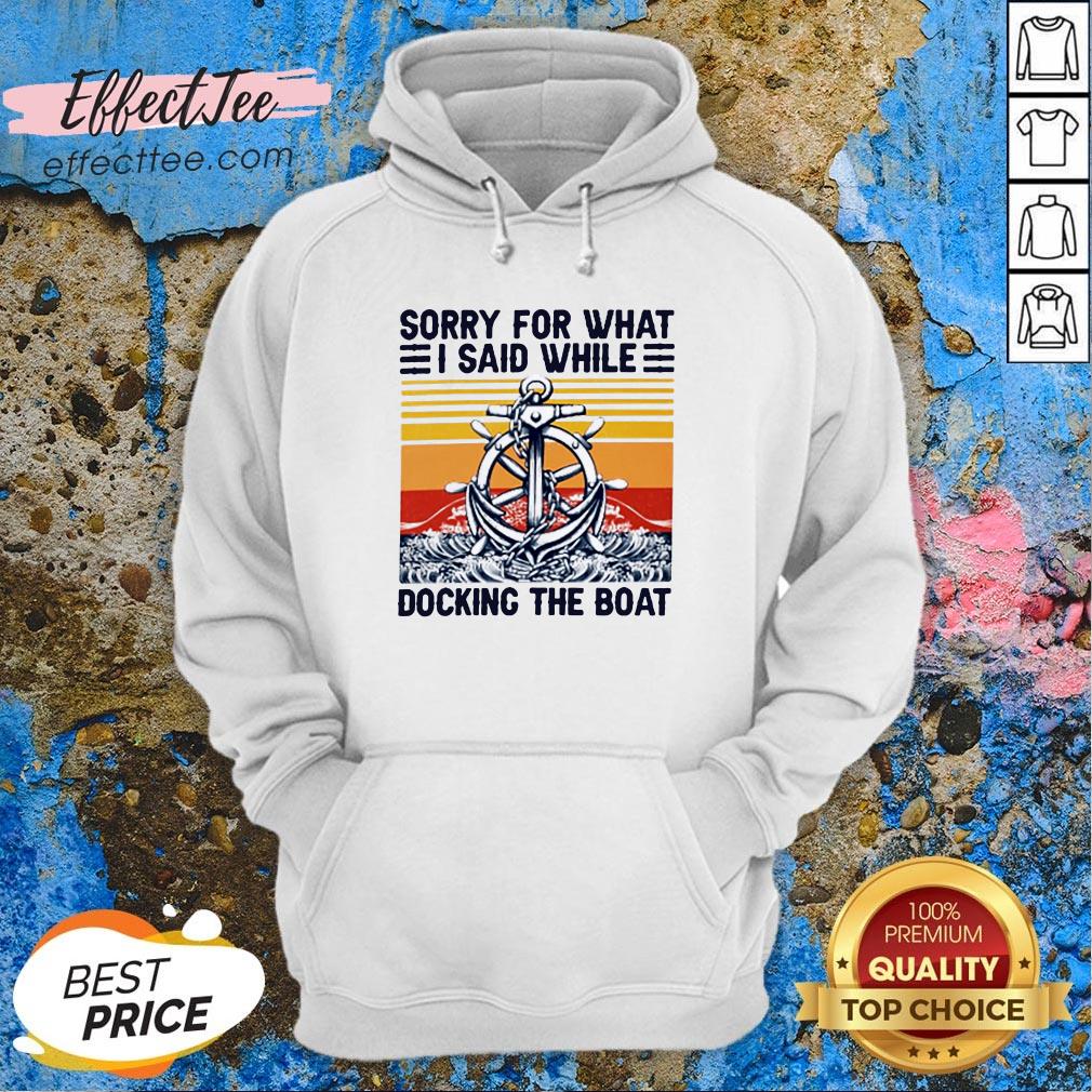 Top Sorry For What I Said While Docking The Boat Vintage Shirt