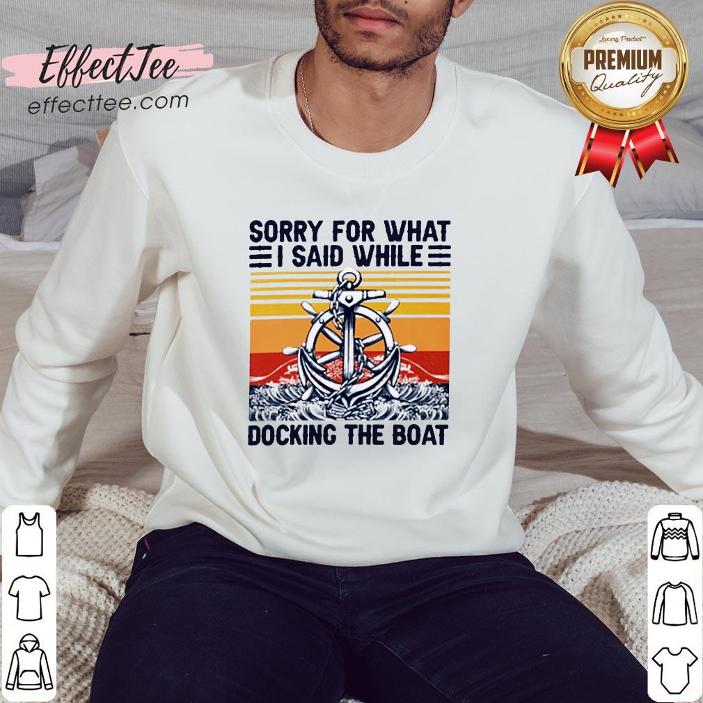 Top Sorry For What I Said While Docking The Boat Vintage Shirt