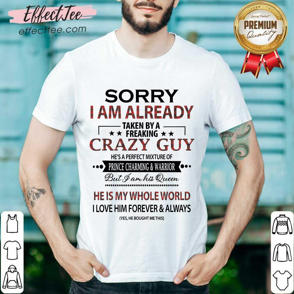 Top Sorry I am Already Taken By A Freaking Crazy Guy Shirt
