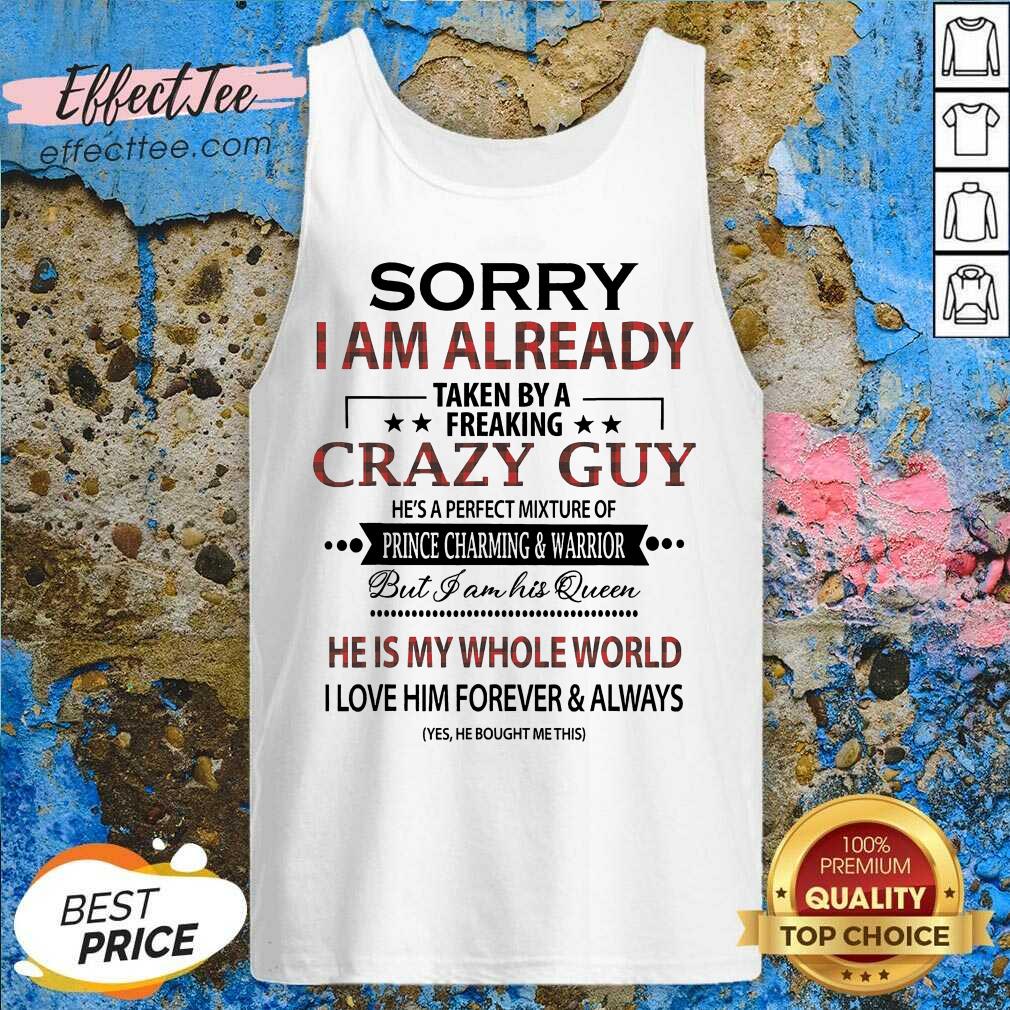Top Sorry I am Already Taken By A Freaking Crazy Guy Shirt