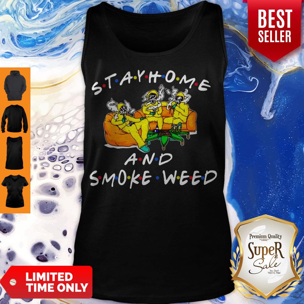 Top Stay Home And Smoke Weed Friends Shirt