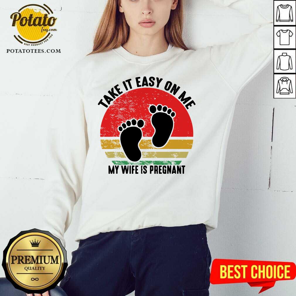 Top Take It Easy On Me My Wife Is Pregnant Retro Vintage New Dad Shirt