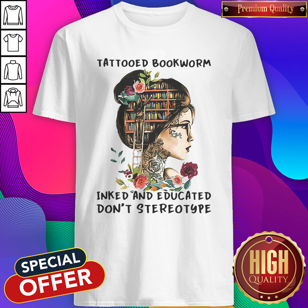 Top Tattooed Bookworm Inked And Educated Don't Stereotype Shirt