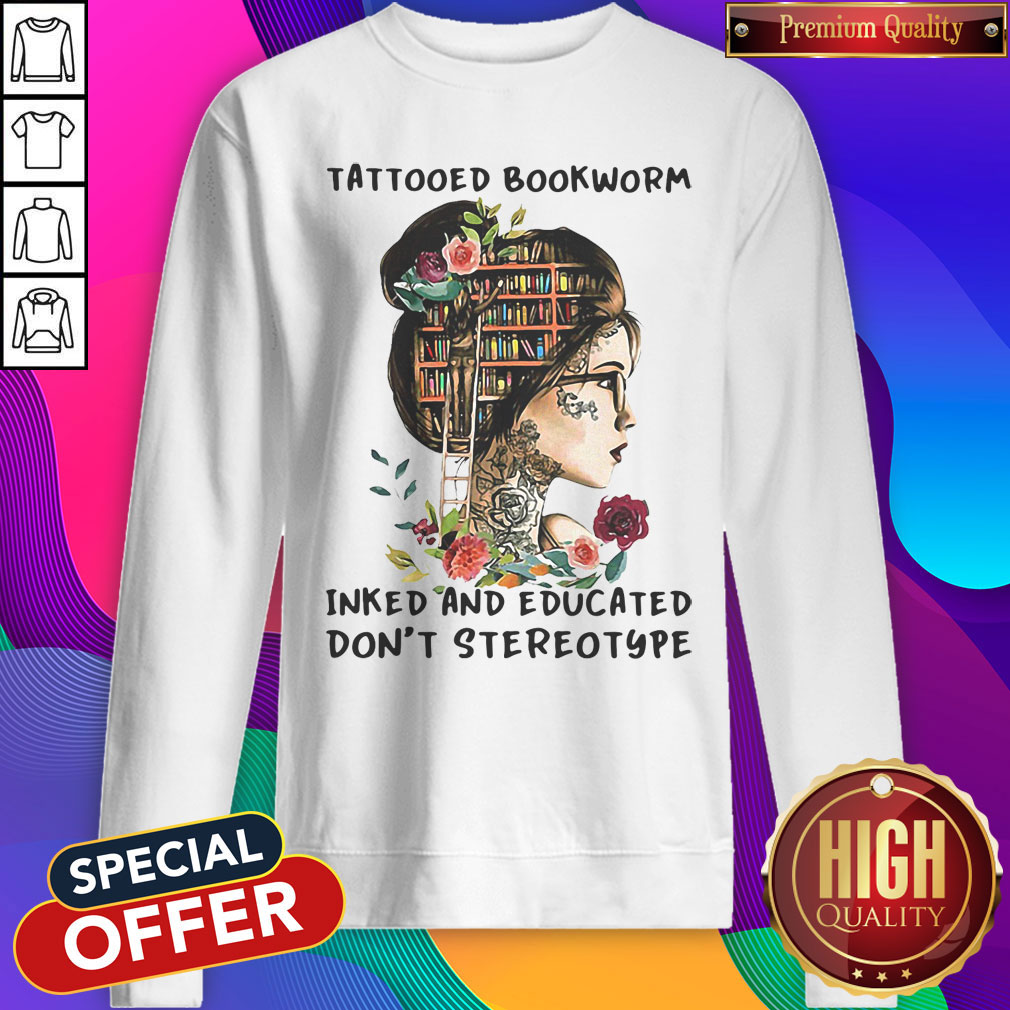 Top Tattooed Bookworm Inked And Educated Don't Stereotype Shirt