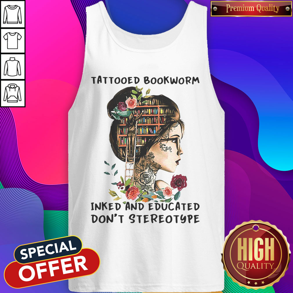 Top Tattooed Bookworm Inked And Educated Don't Stereotype Shirt