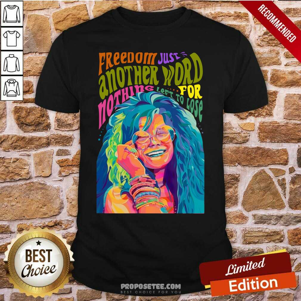 Top The Janis Joplin Freedom Just Another Word For Nothing Left To Lose Shirt