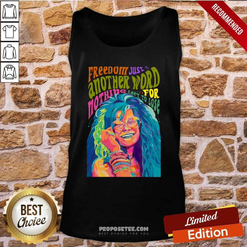 Top The Janis Joplin Freedom Just Another Word For Nothing Left To Lose Shirt
