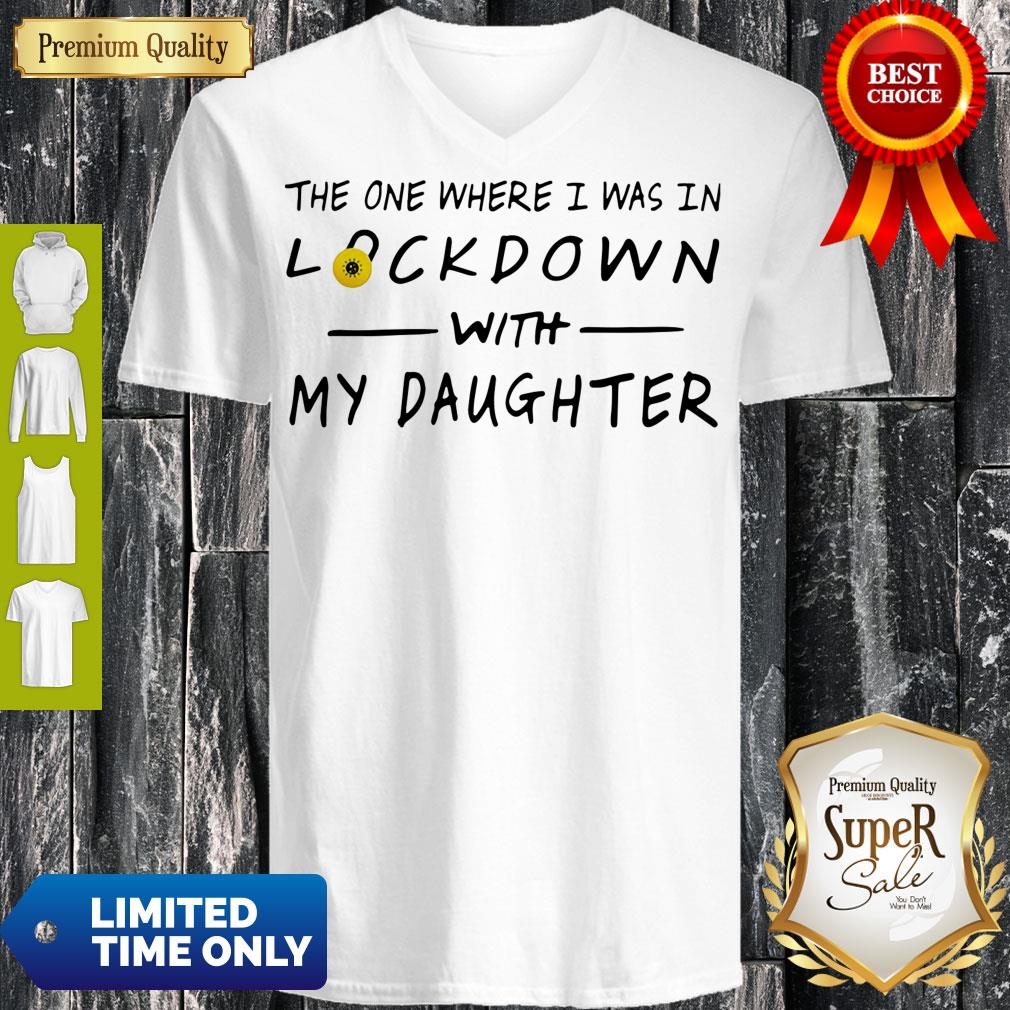 Top The One Where I Was In Lockdown With My Daughter Shirt
