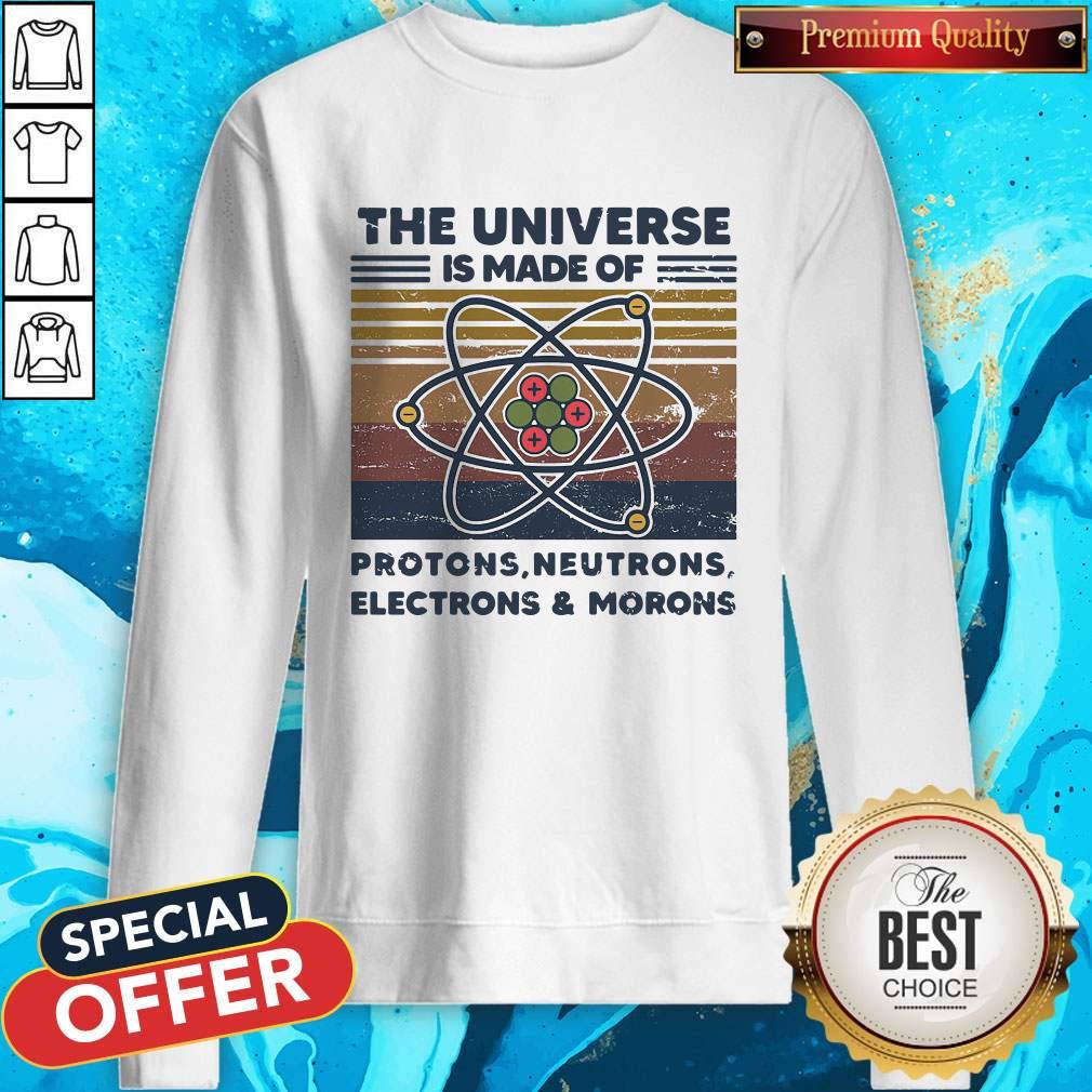 top-the-universe-is-made-of-protons-neutrons-electrons-and-morons-vintage-retro-sweatshirt.jpg