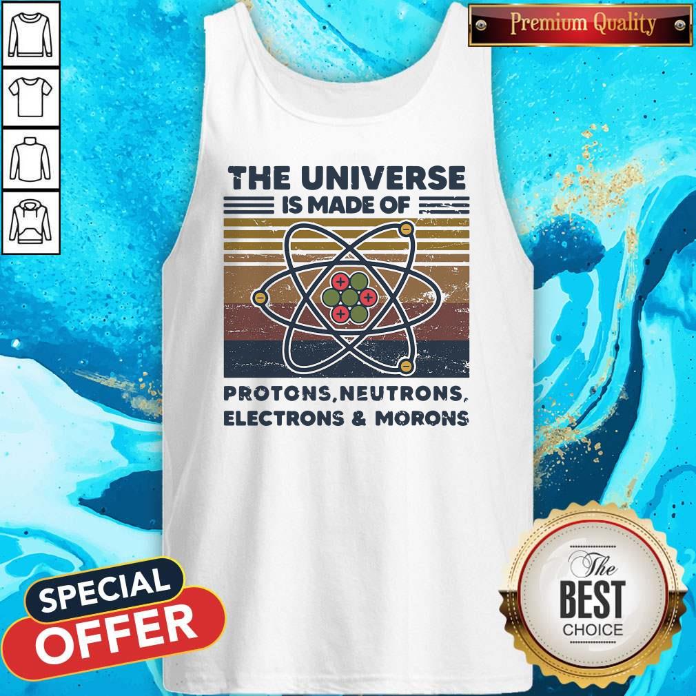 top-the-universe-is-made-of-protons-neutrons-electrons-and-morons-vintage-retro-tank-top.jpg