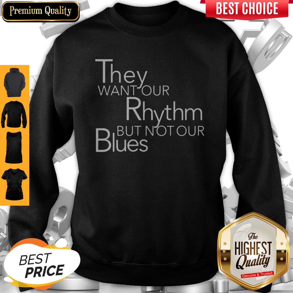 Top They Want Our Rhythm But Not Our Blues Shirt