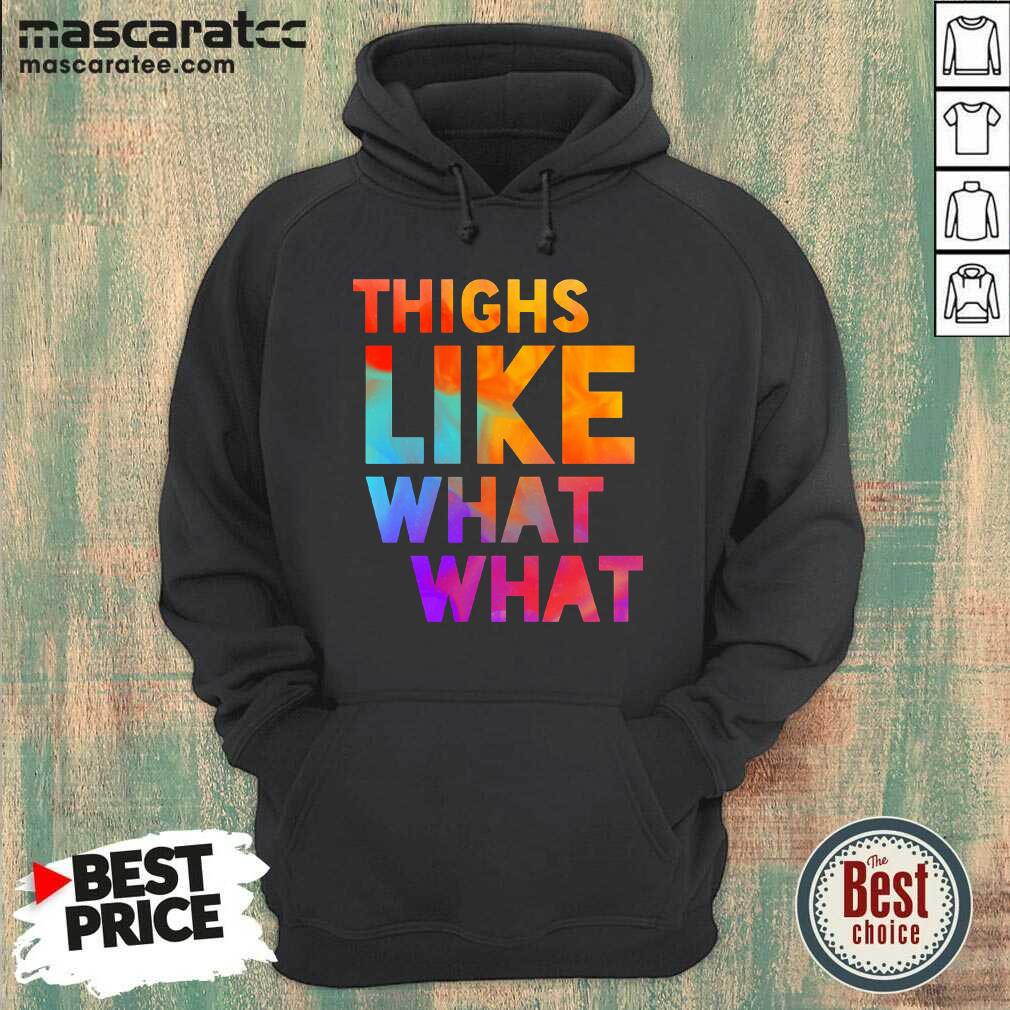 Top Thighs Like What What Shirt