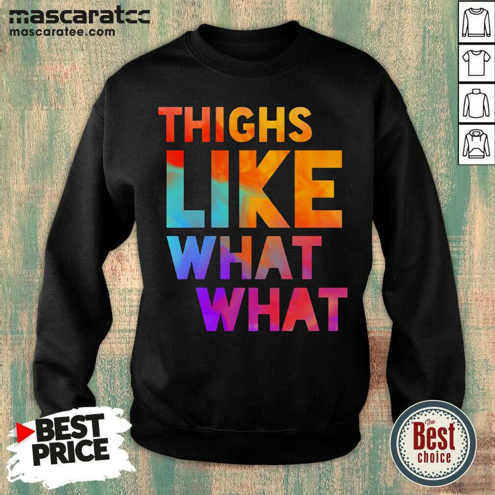 Top Thighs Like What What Shirt