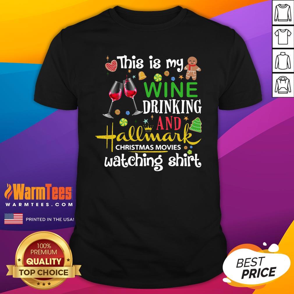 Top This Is My Wine Drinking And Hallmark Christmas Movies Watching Shirt
