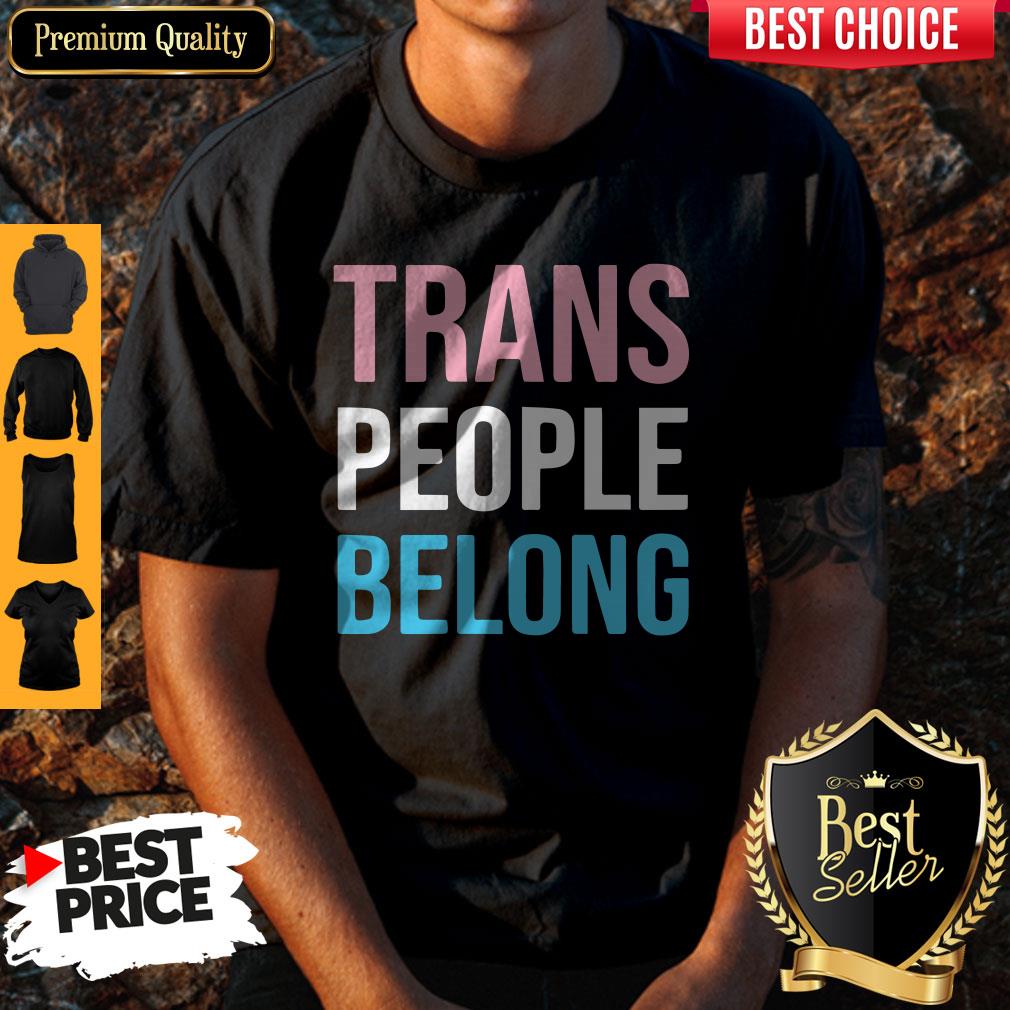Top Trans People Belong Shirt