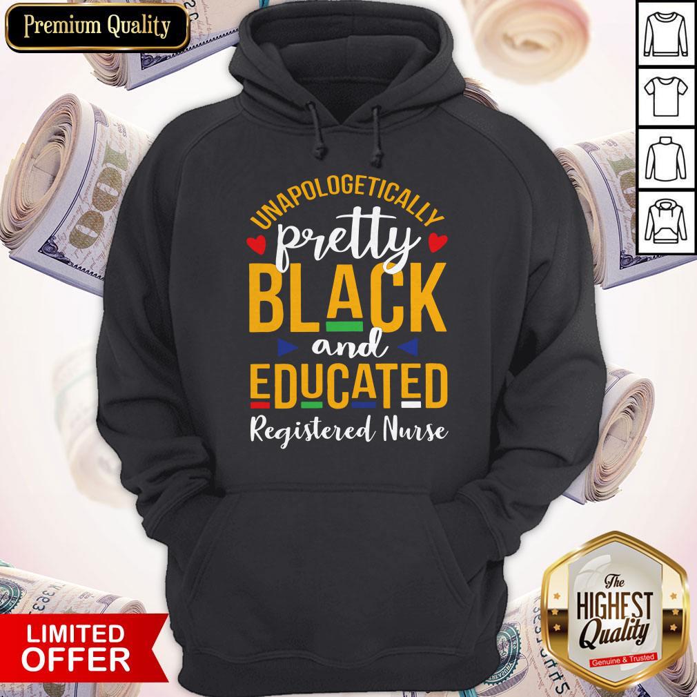 Top Unapologetically Pretty Black And Educated Registered Nurse Shirt