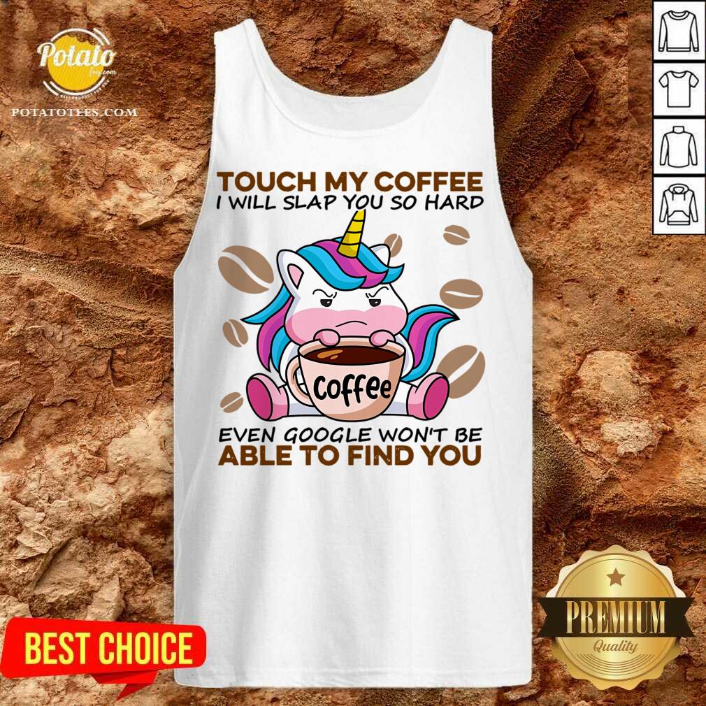top-unicorn-touch-my-coffee-i-will-slap-you-so-hard-even-google-wont-be-able-to-find-you-tank-top.jpg