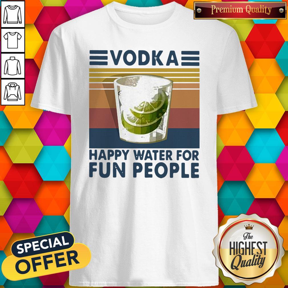 Top Vodka Happy Water For Fun People Vintage Shirt