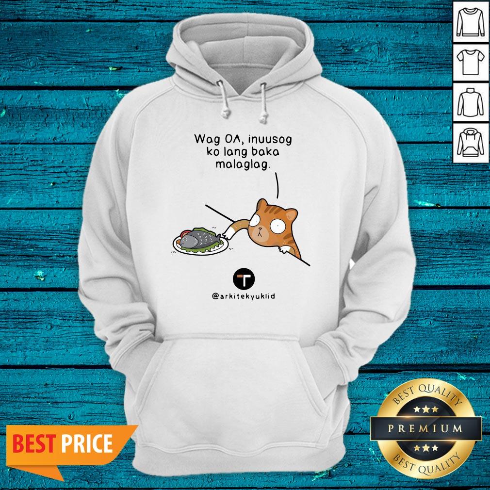 Top Wag Oa Inuusog Ko Lang Baka Malaglag Shirt