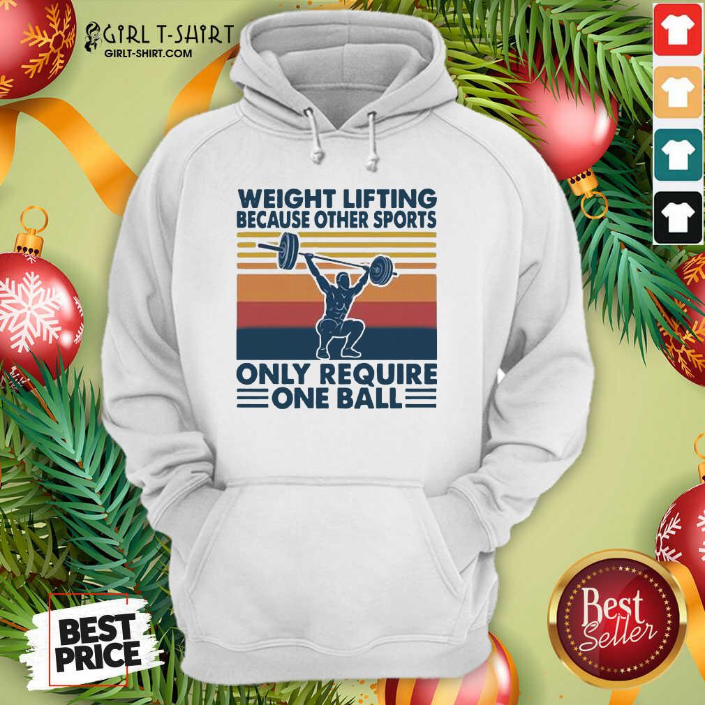Top Weight Lifting Because Other Sports Only Require One Ball Vintage Shirt