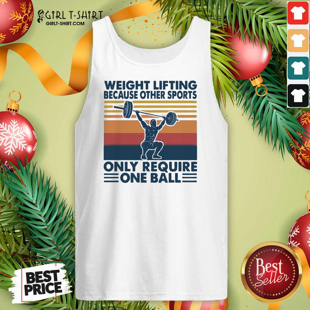 Top Weight Lifting Because Other Sports Only Require One Ball Vintage Shirt