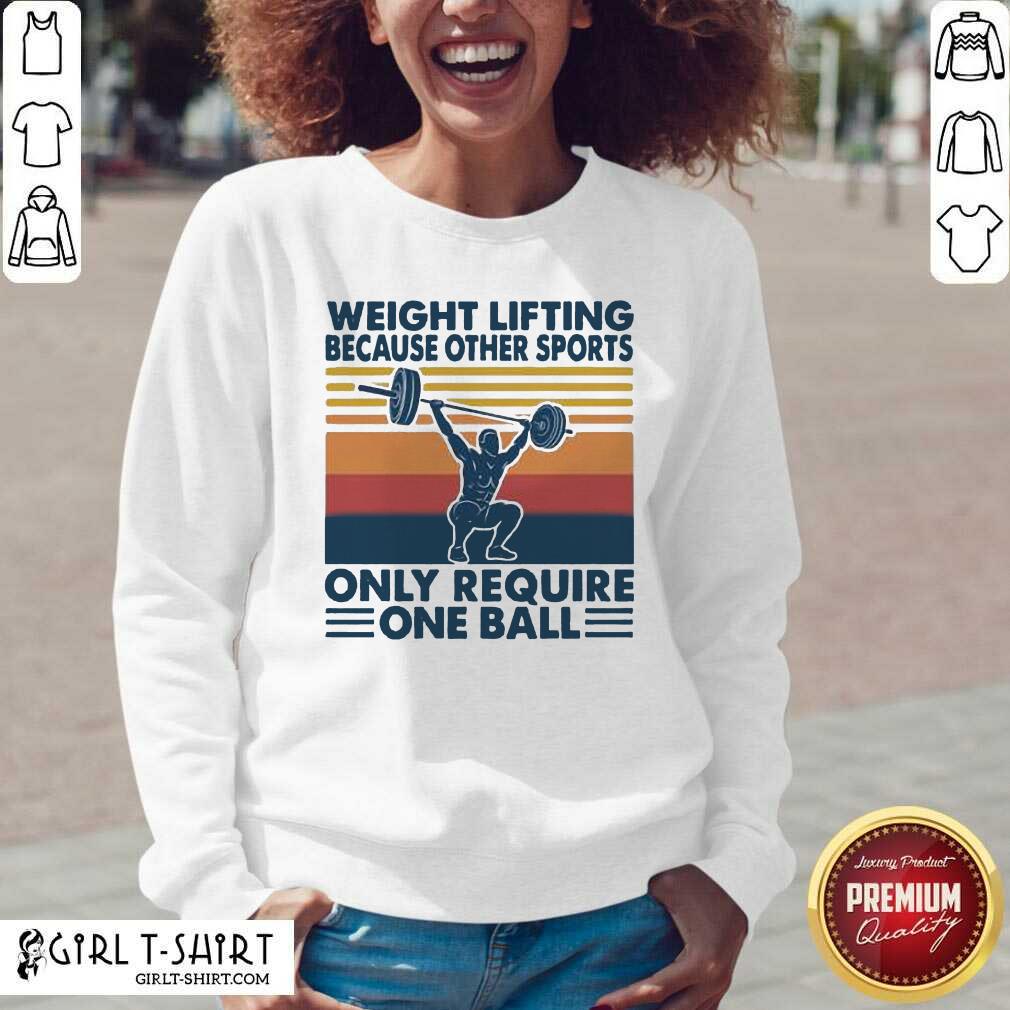 Top Weight Lifting Because Other Sports Only Require One Ball Vintage Shirt