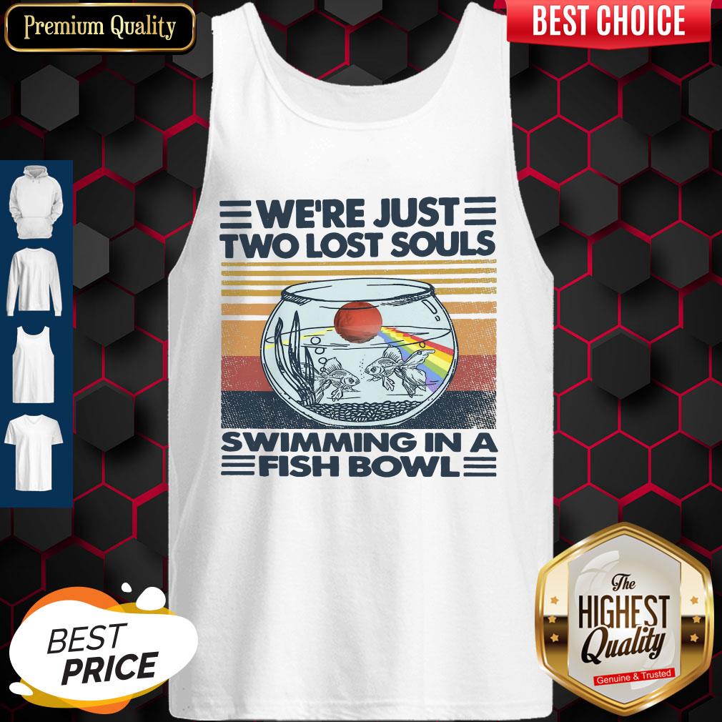 Top We’re Just Two Lost Souls Swimming In A Fish Bowl Vintage Shirt
