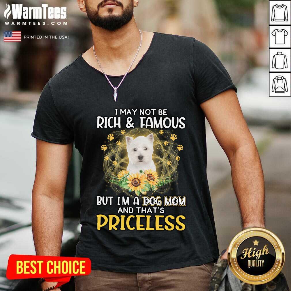 top-west-highland-white-i-may-not-be-rich-and-famous-but-im-a-dog-mom-v-neck.jpg
