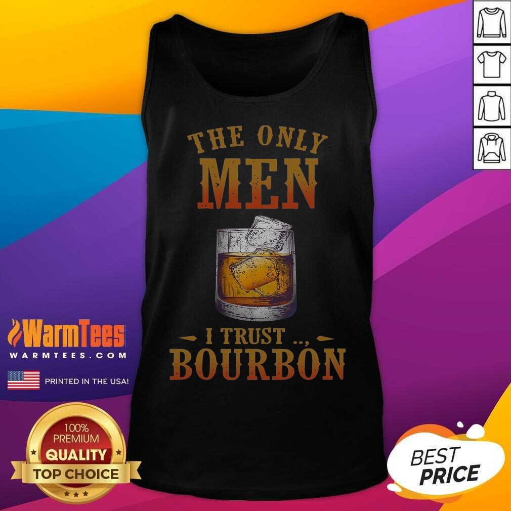 Top Wine The Only Men I Trust Bourbon Shirt