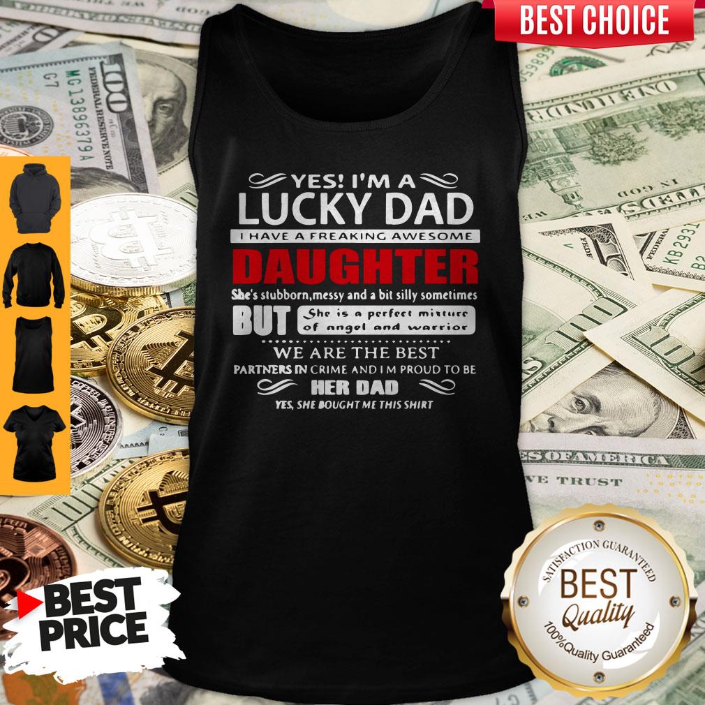 Top Yes Im A Lucky Dad I Have A Freaking Awesome Daughter Shirt