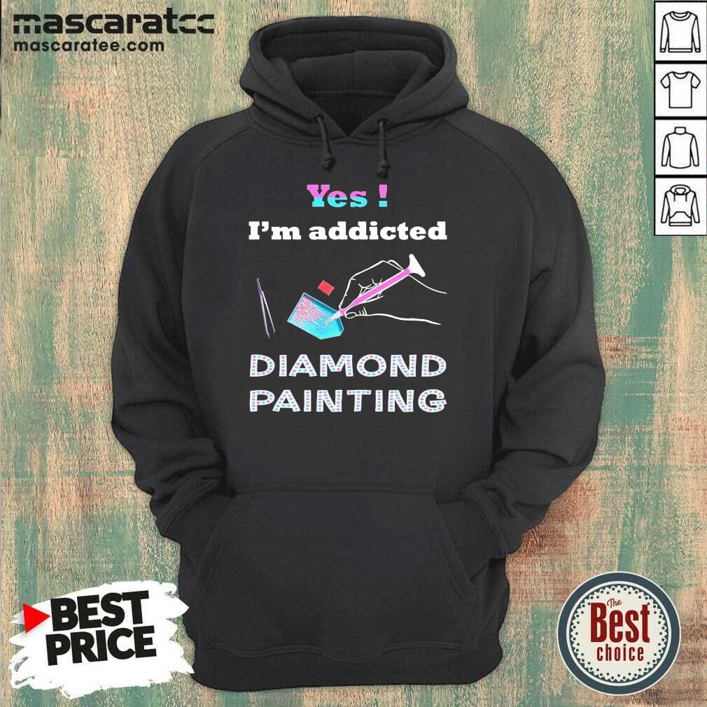 Top Yes Im Addicted Diamond Painting Shirt