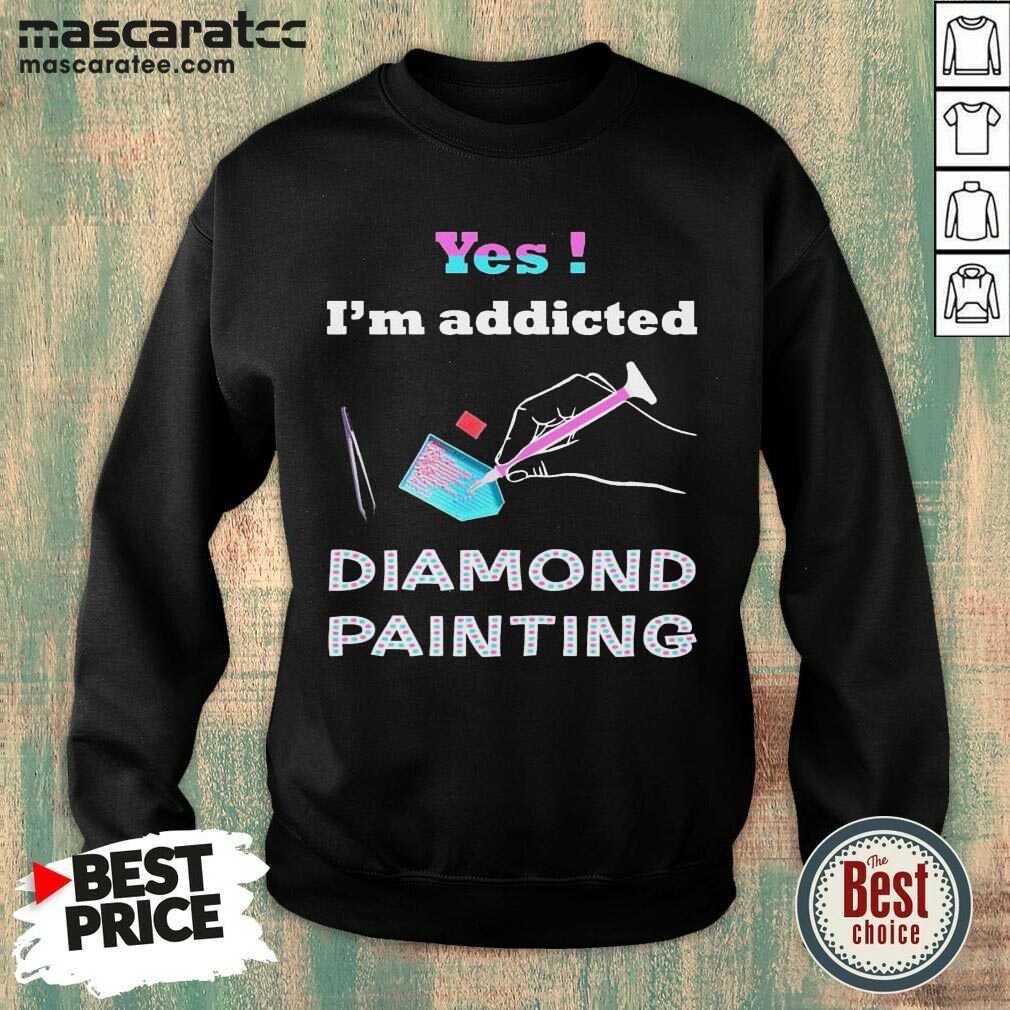 Top Yes Im Addicted Diamond Painting Shirt