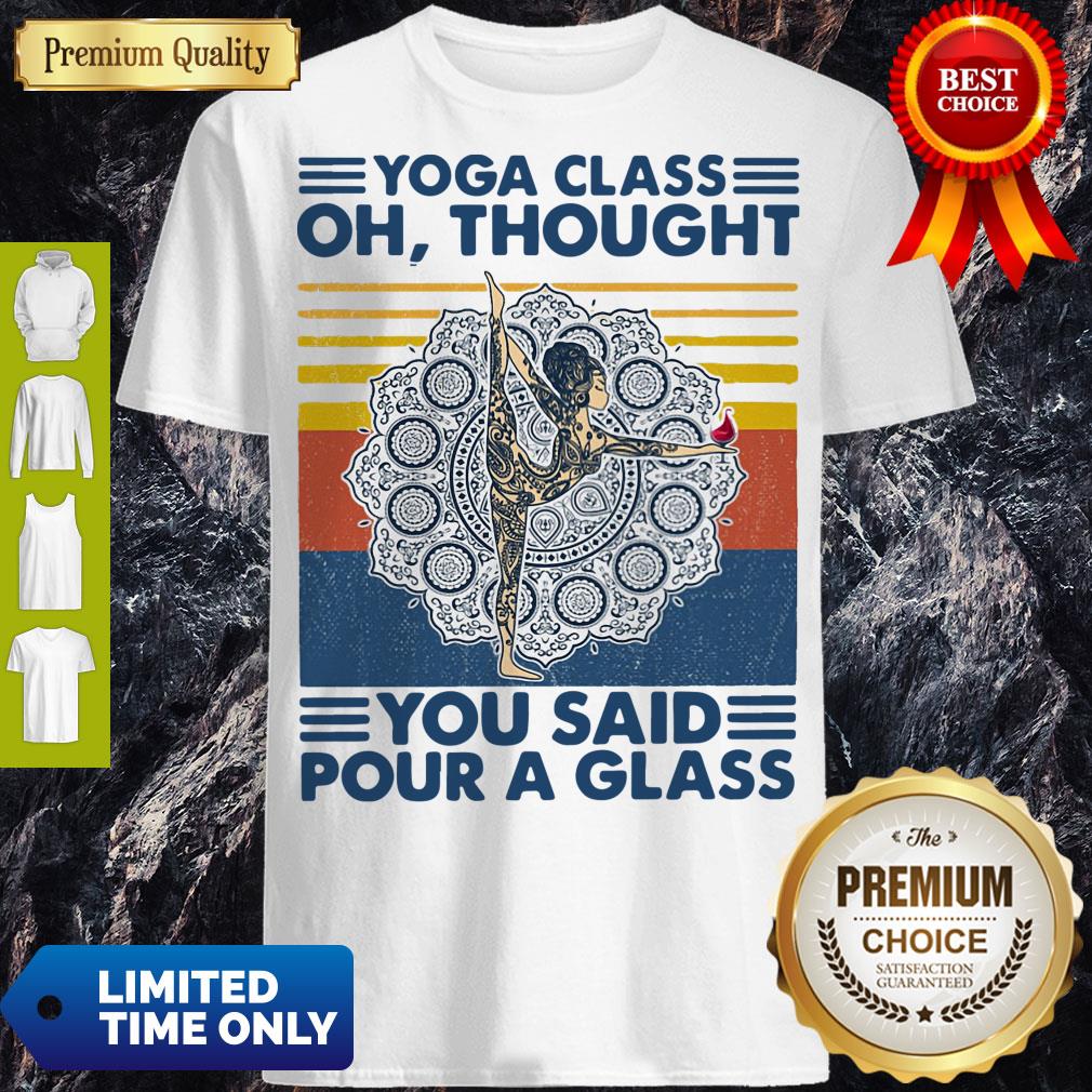 Top Yoga Class Oh Thought You Said Pour A Glass Vintage Shirt