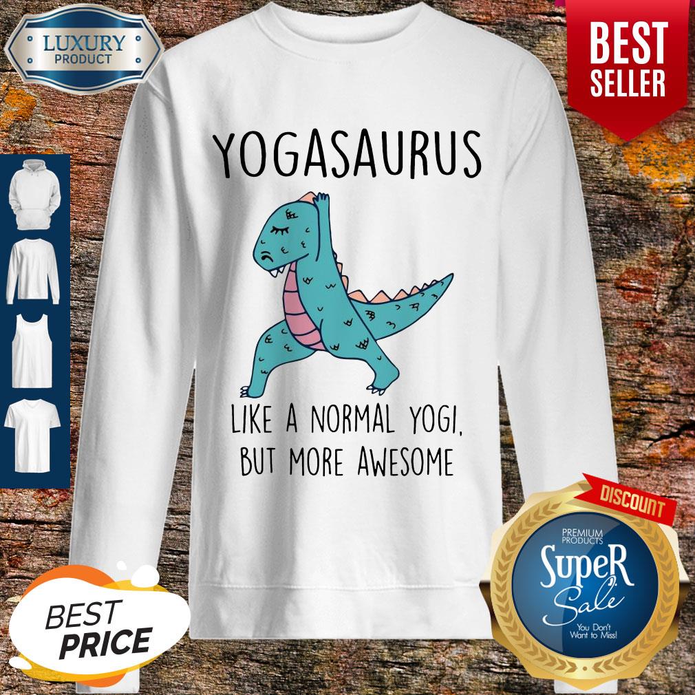 Top Yogasaurus Like A Normal Yogi But More Awesome Shirt