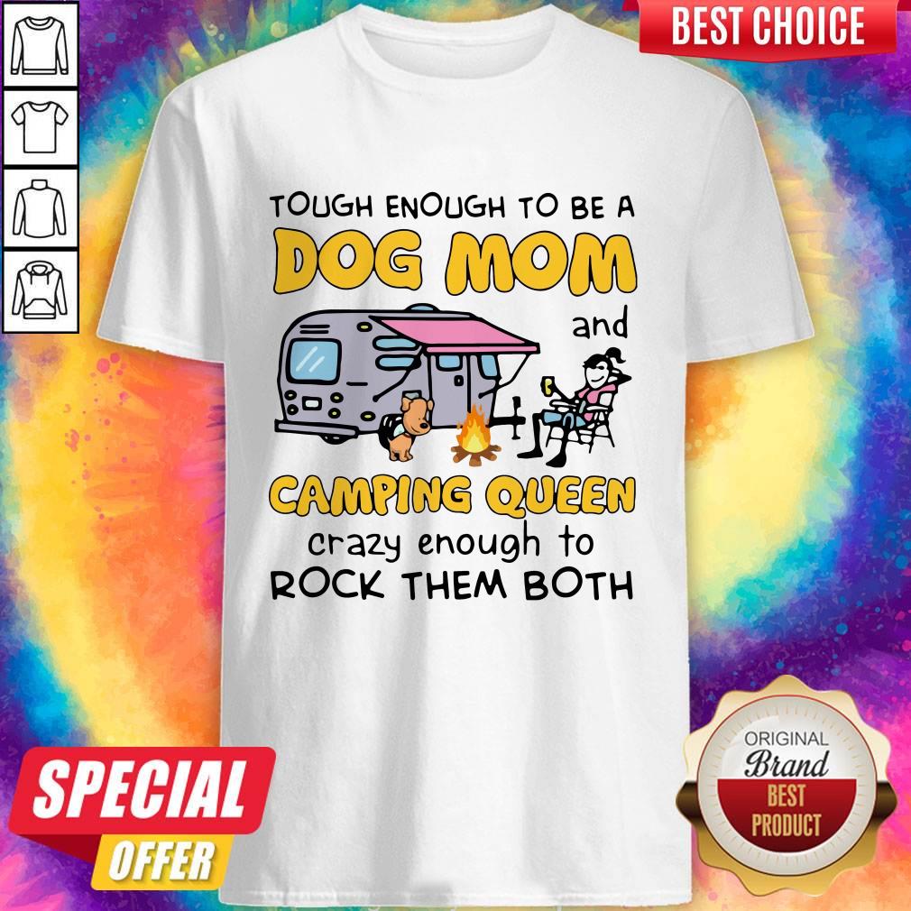 tough-enough-to-be-a-dog-mom-and-camping-queen-crazy-enough-to-rock-them-both-shirt.jpg