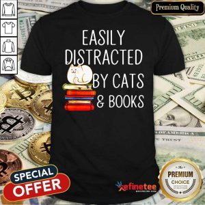 Attractive Easily Distracted By Cats And Books Shirt