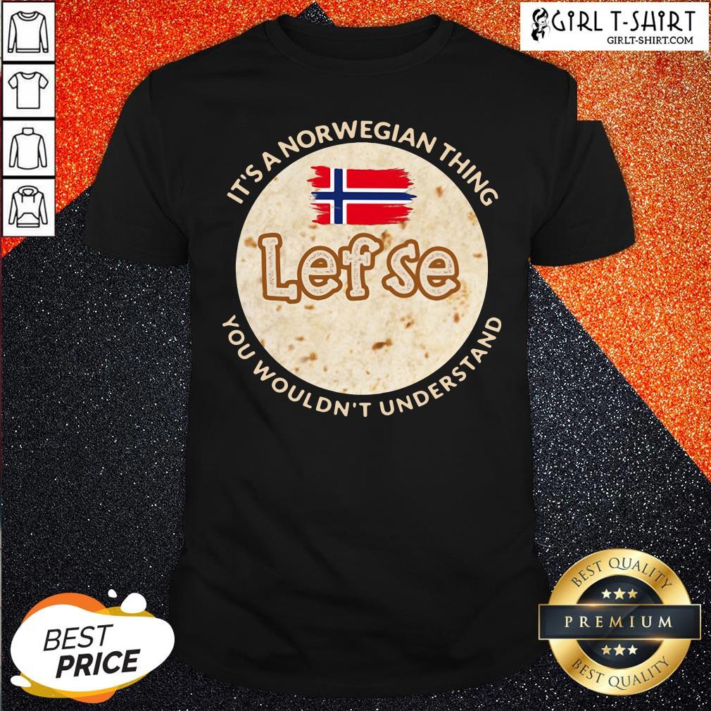 Train It’s A Norwegian Thing Lefse You Wouldn’t Understand Shirt