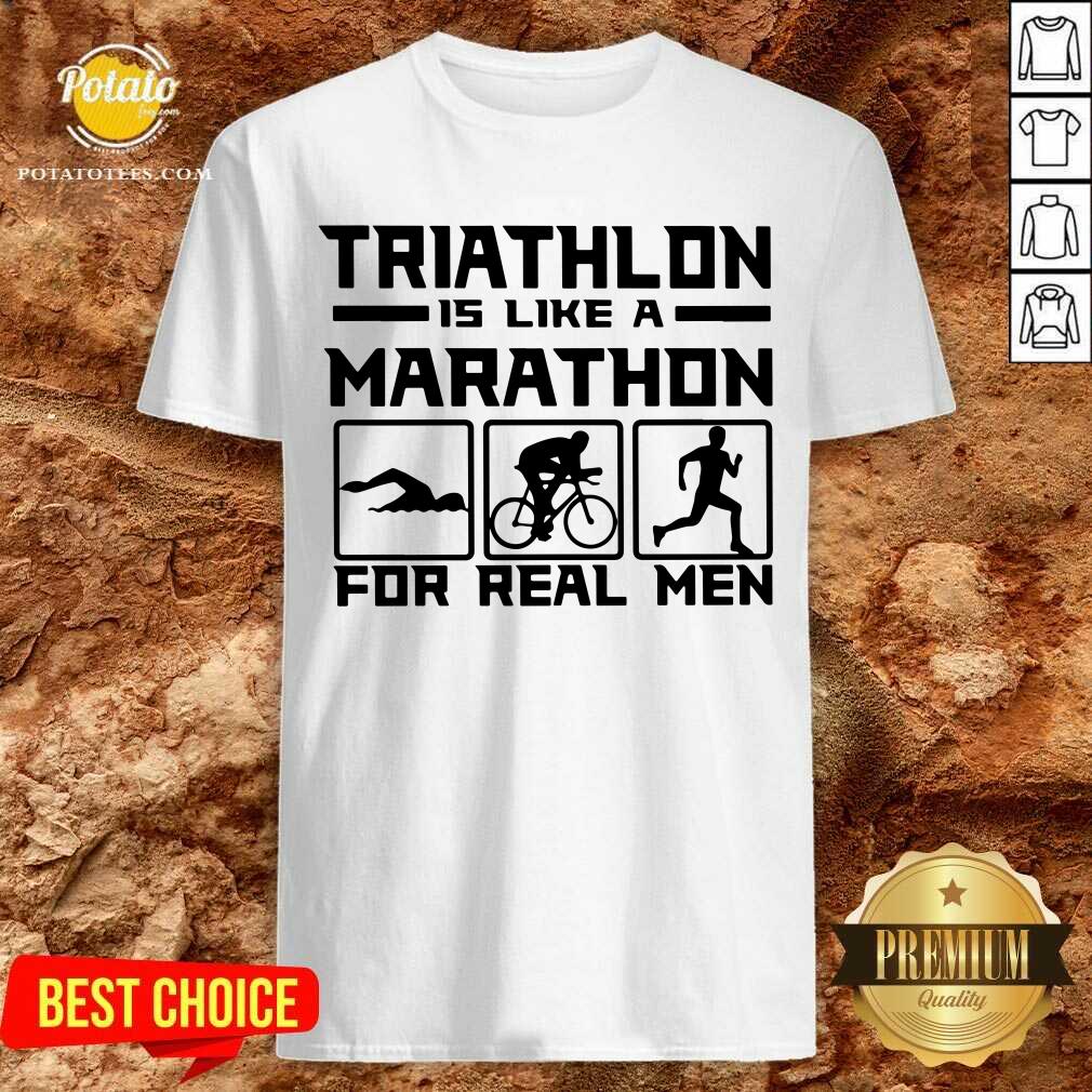 Triathlon Is Like A Marathon For Real Men Premium Fit Mens Shirt