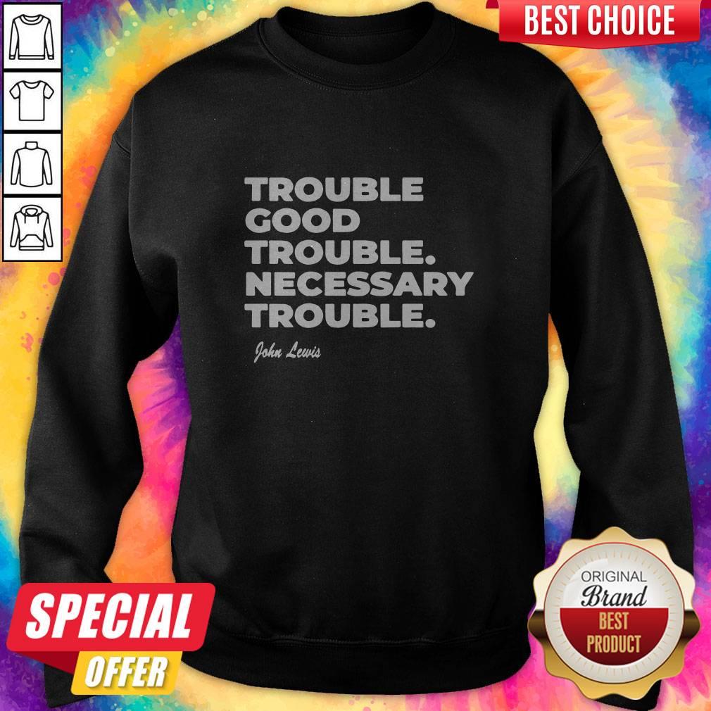 Trouble Good Trouble Necessary Trouble John Lewis Shirt