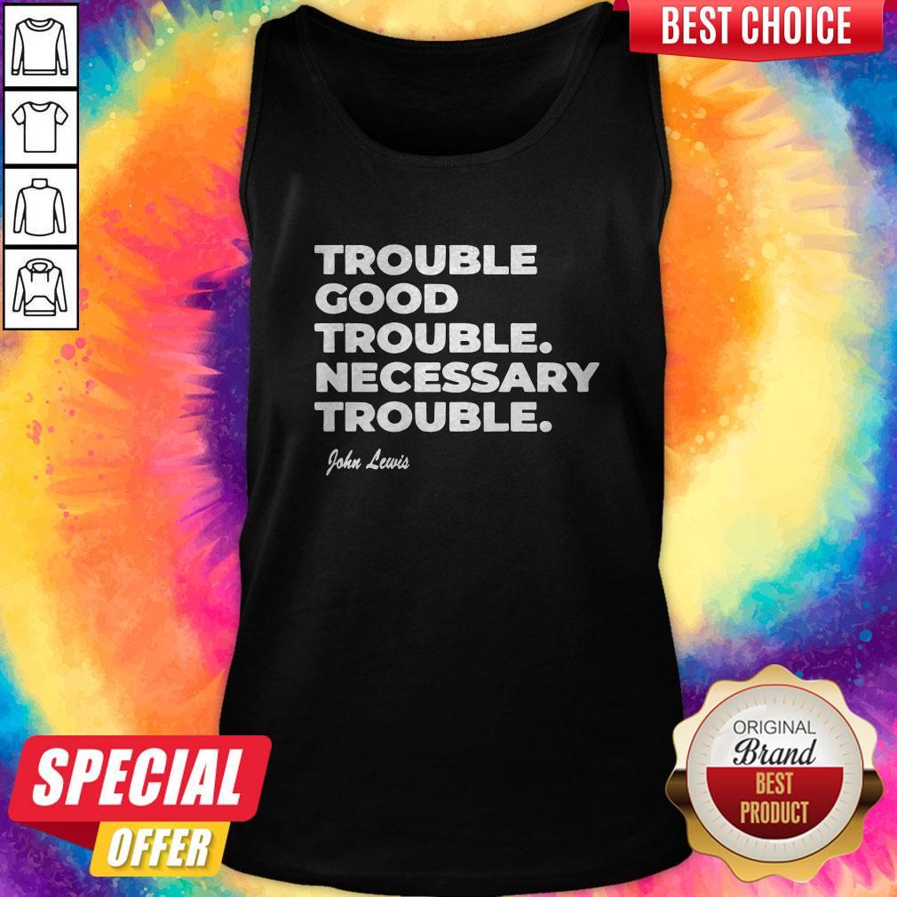 Trouble Good Trouble Necessary Trouble John Lewis Shirt