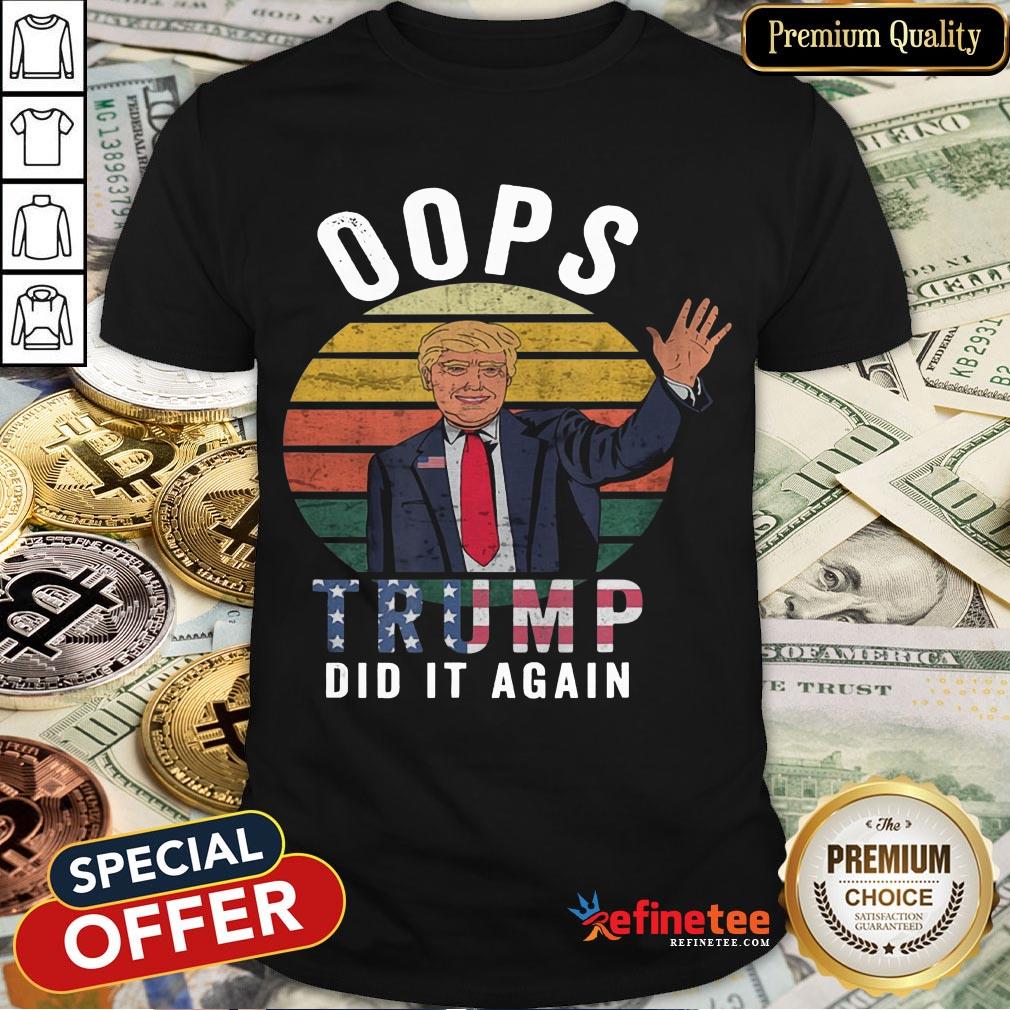 Trump 2020 Shirt Election Conservative Republican Oops Trump T-Shirt