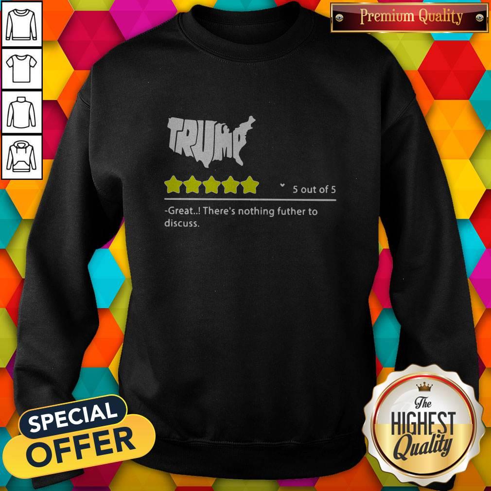Trump 5 Out Of 5 Great There’s Nothing Futher To Discuss Shirt