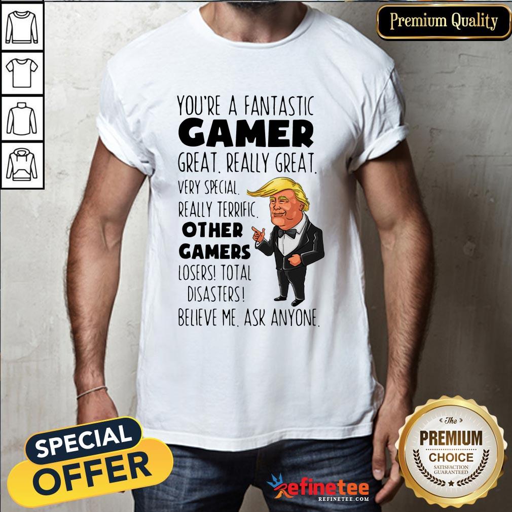 Trump You’re A Fantastic Gamer Great Really Great Very Special Shirt