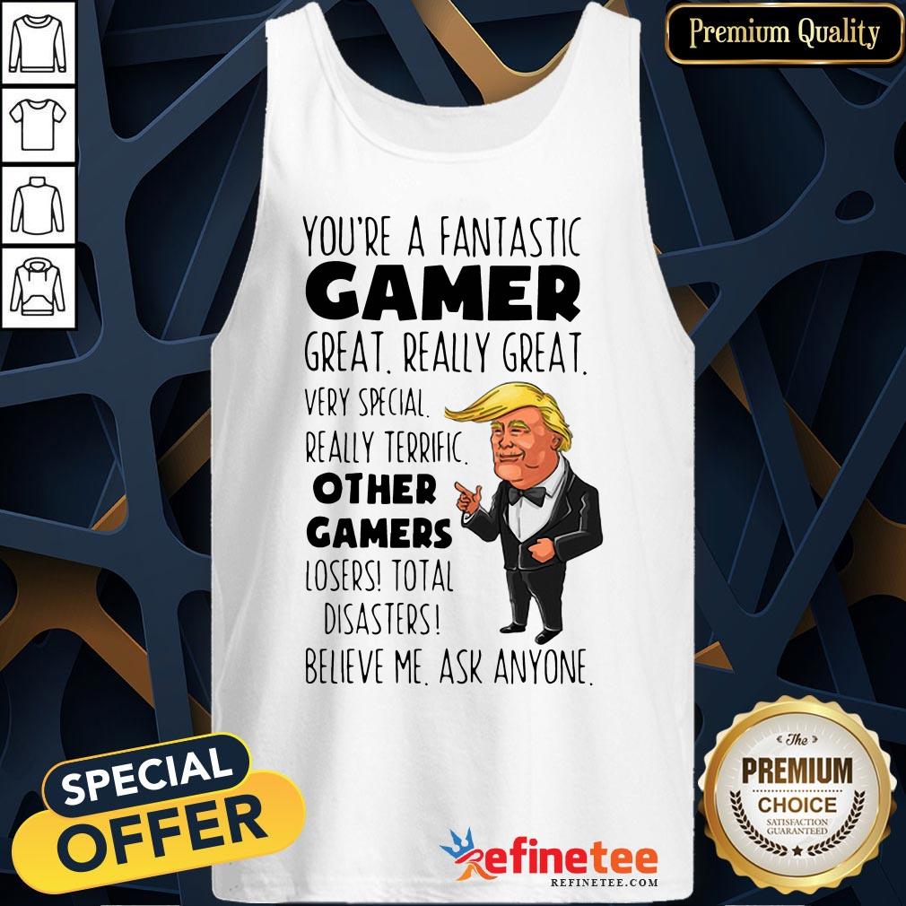 Trump You’re A Fantastic Gamer Great Really Great Very Special Shirt