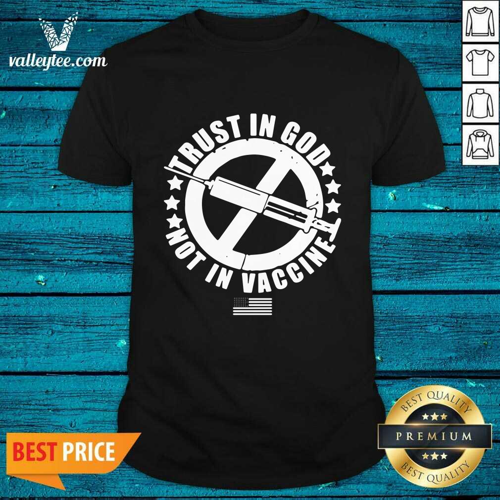 Trust In God Not In Vaccine Shirt