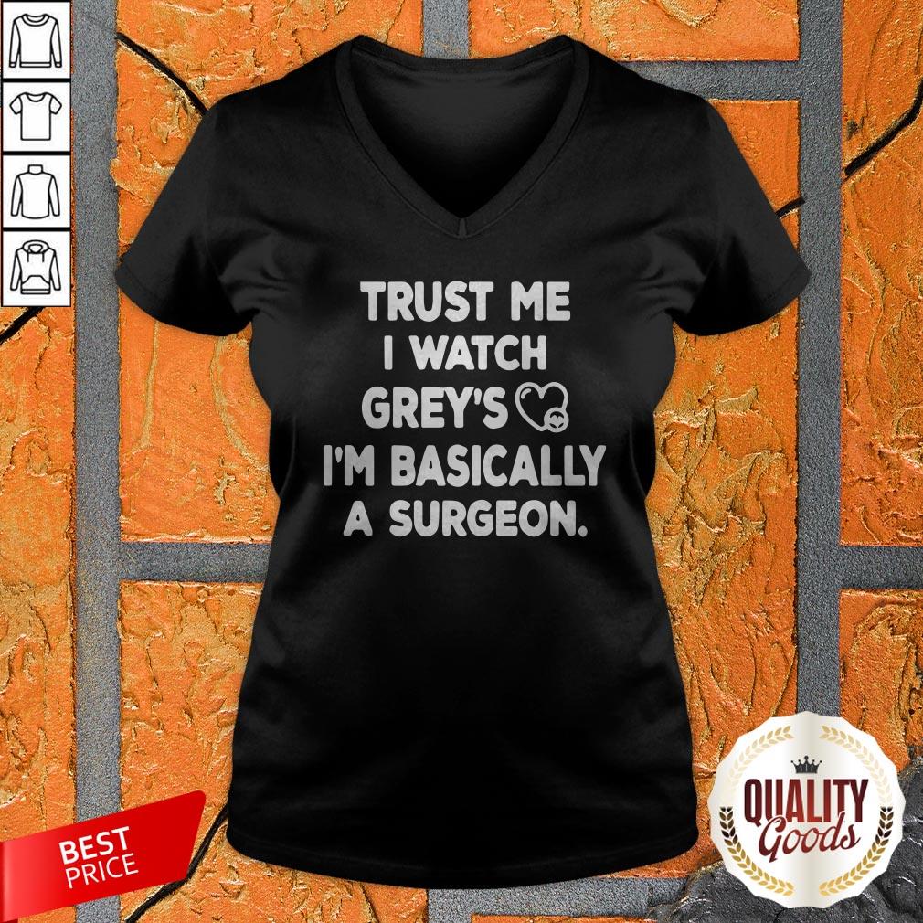 Trust Me I Watch Grey’s I’m Basically A Surgeon Shirt
