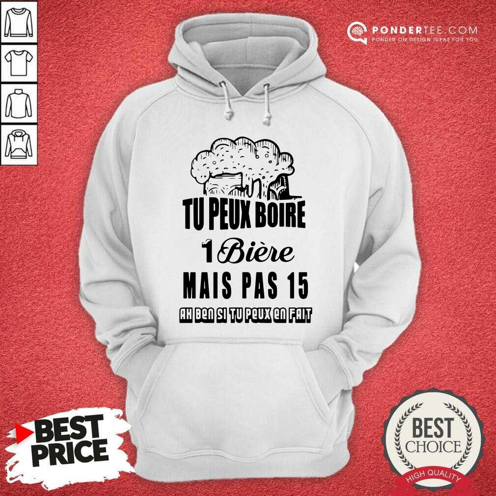 Tu Peux Boire 1 Biere Mais Pas 15 Shirt